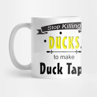 Stop Killing Ducks To Make Duck Tape Mug